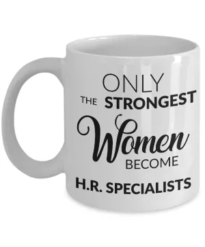 Human Resources Mug Gift - Only the Strongest Women Become H.R. Specialists Coffee Mug