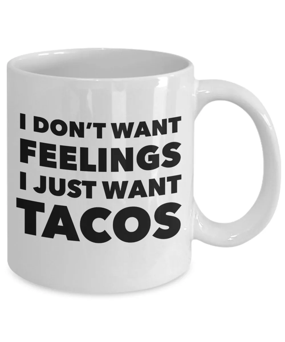 I Don't Want Feelings I Just Want Tacos Mug Funny Taco Lover Gift Coffee Cup