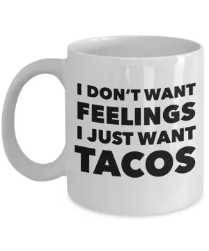 I Don't Want Feelings I Just Want Tacos Mug Funny Taco Lover Gift Coffee Cup