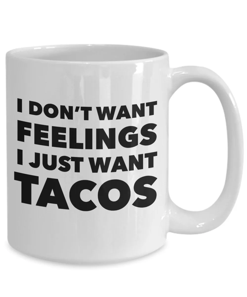 I Don't Want Feelings I Just Want Tacos Mug Funny Taco Lover Gift Coffee Cup