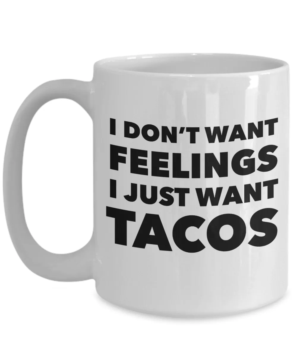 I Don't Want Feelings I Just Want Tacos Mug Funny Taco Lover Gift Coffee Cup