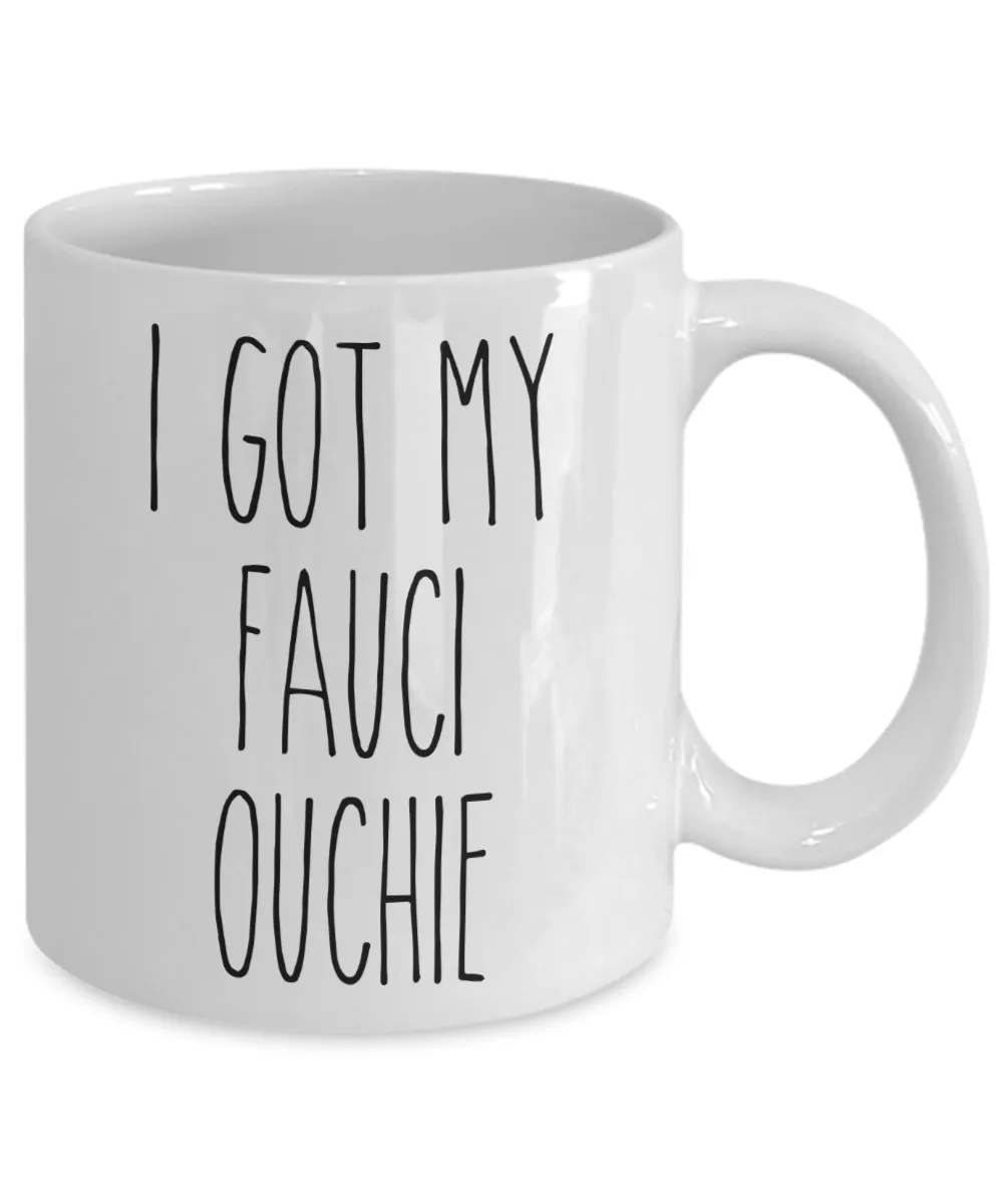 I Got my Fauci Ouchie Mug Funny Vaccine Mug 2021 Coffee Cup