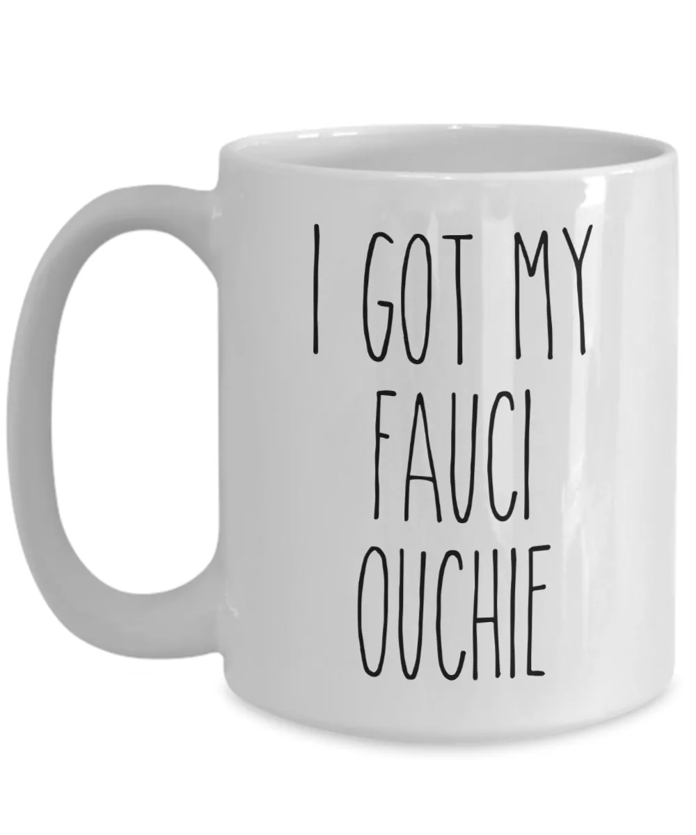 I Got my Fauci Ouchie Mug Funny Vaccine Mug 2021 Coffee Cup