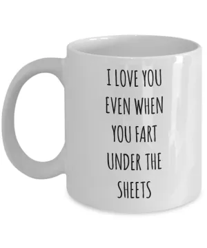I Love You Even When You Fart Under The Blankets Mug Coffee Cup Funny Gift