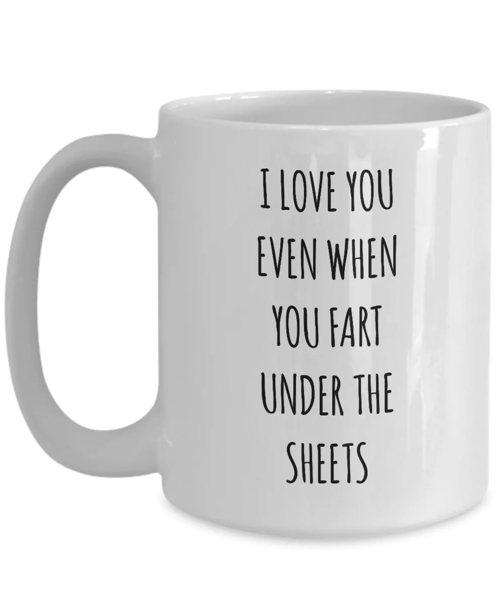 I Love You Even When You Fart Under The Blankets Mug Coffee Cup Funny Gift