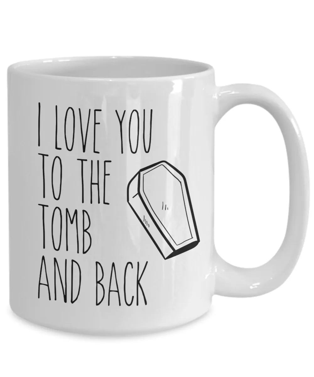I Love You to the Tomb and Back Mug Coffee Cup Funny Gift