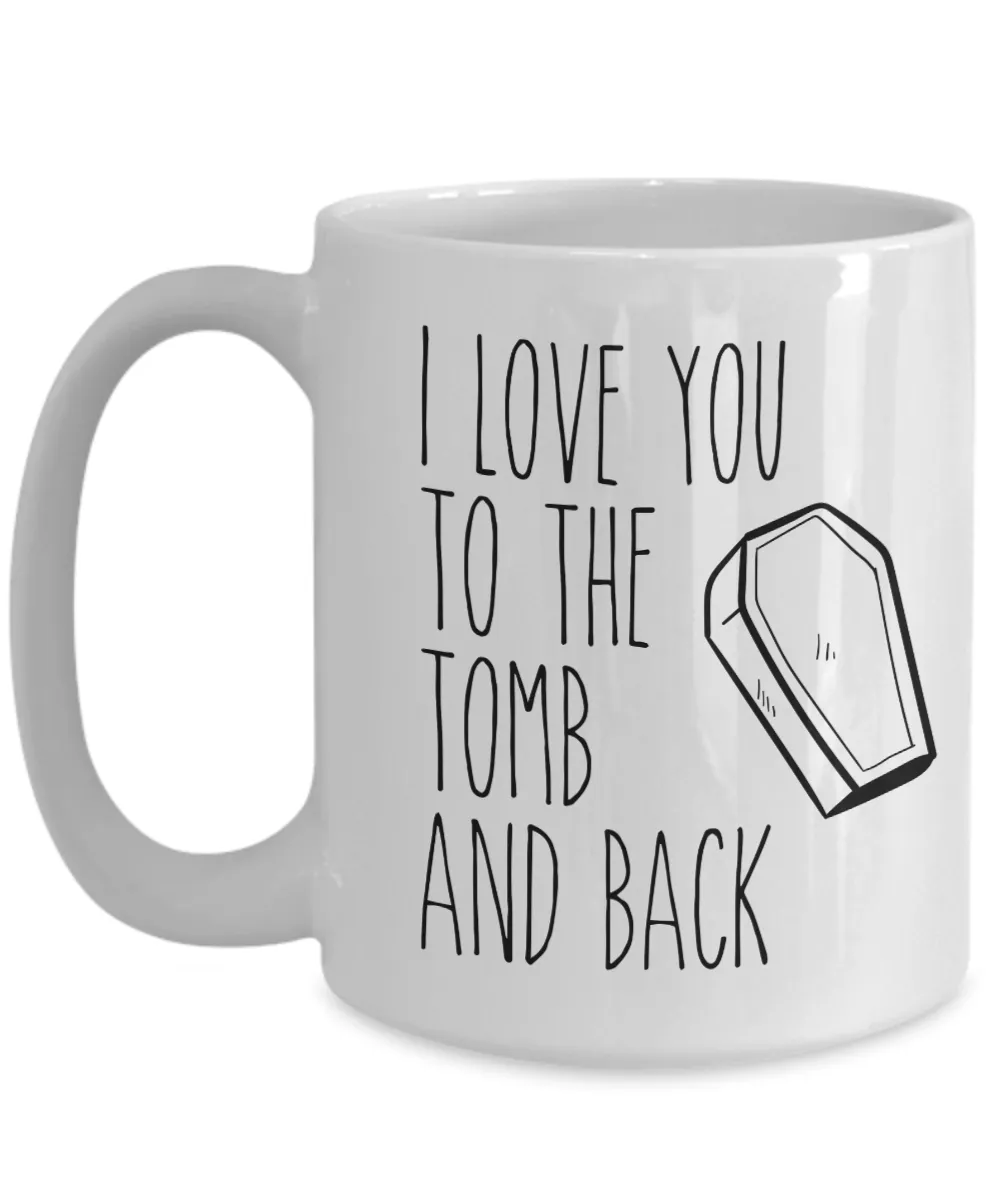 I Love You to the Tomb and Back Mug Coffee Cup Funny Gift