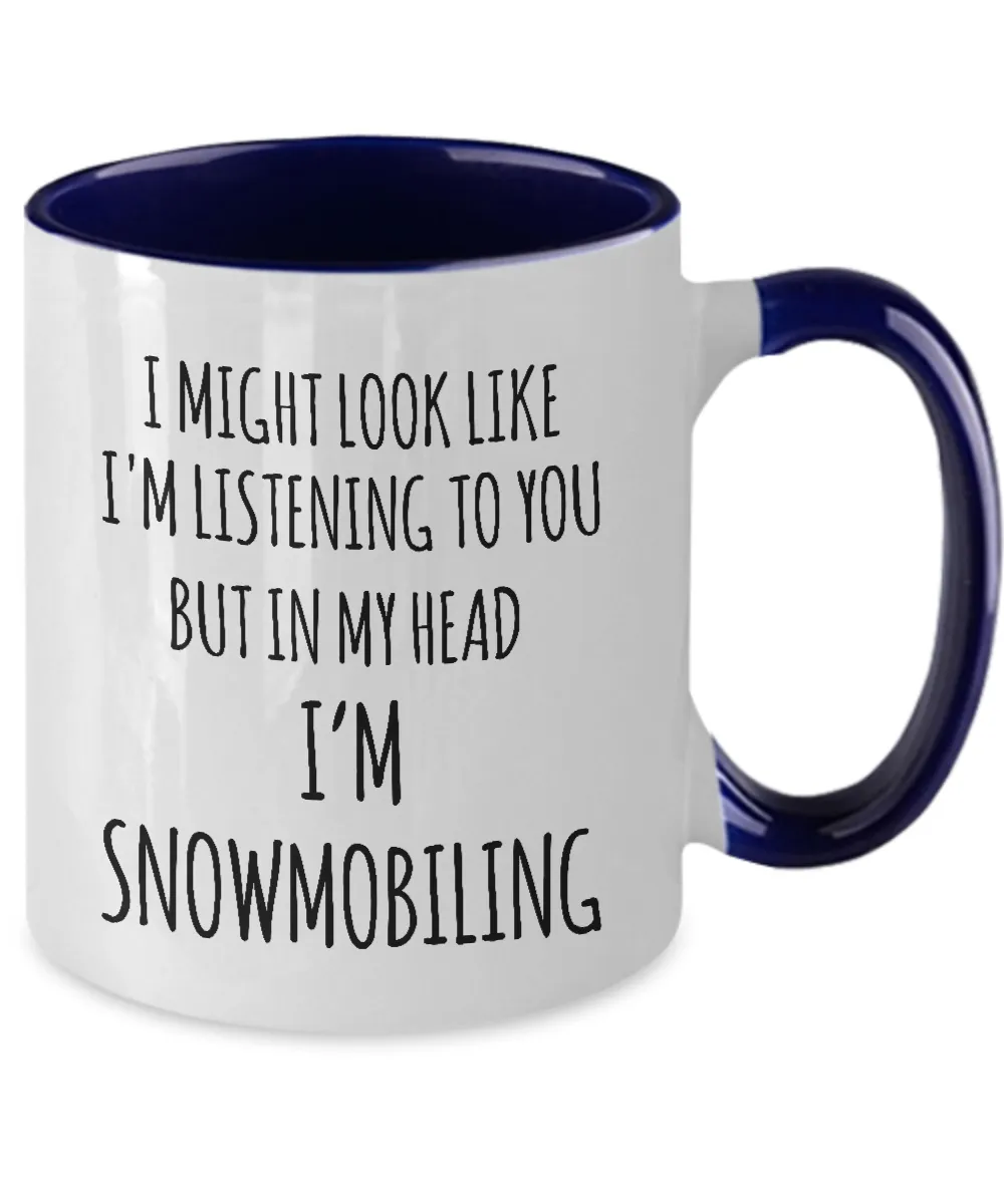 I Might Look Like I'M Listening To You But In My Head I'M Snomobiling Mug Two-Tone Coffee Cup Funny Gift