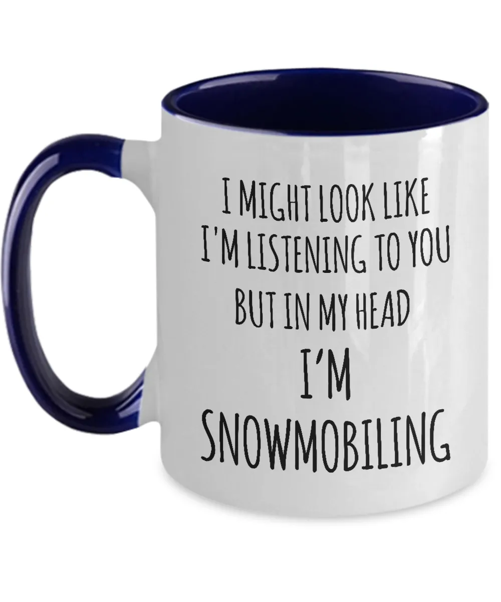 I Might Look Like I'M Listening To You But In My Head I'M Snomobiling Mug Two-Tone Coffee Cup Funny Gift