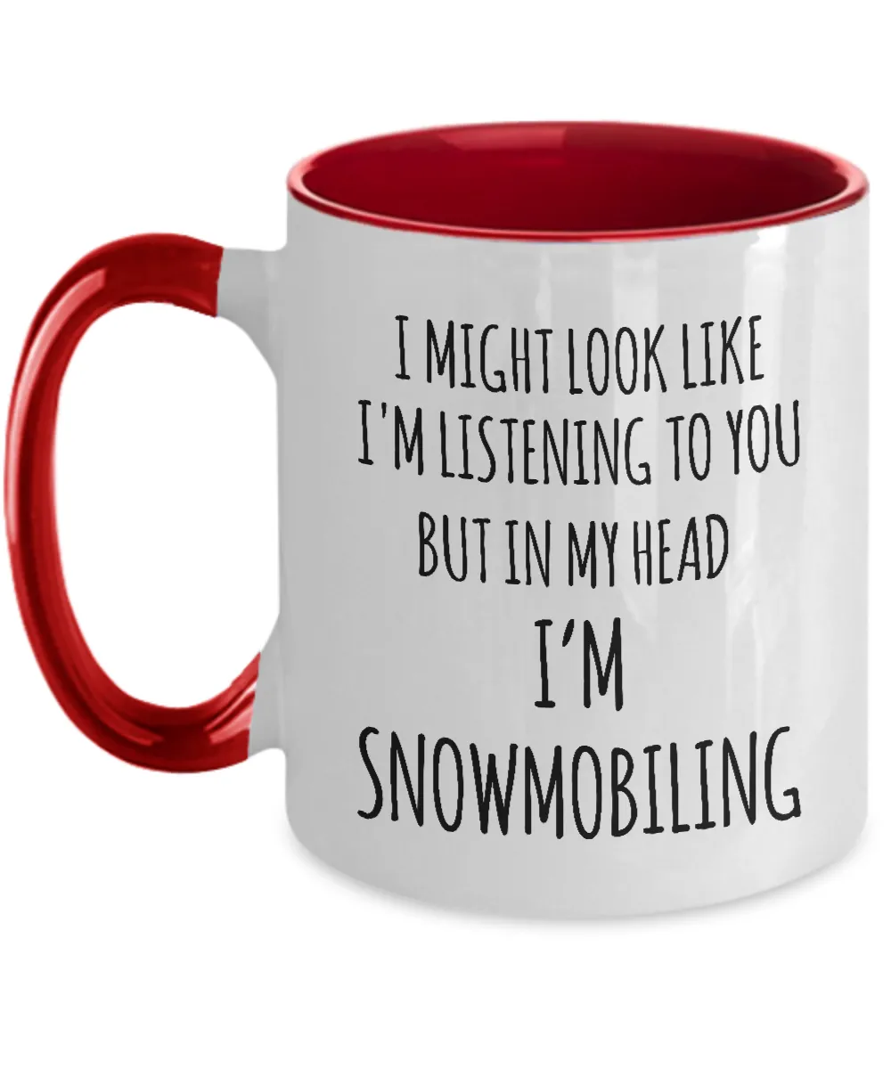 I Might Look Like I'M Listening To You But In My Head I'M Snomobiling Mug Two-Tone Coffee Cup Funny Gift