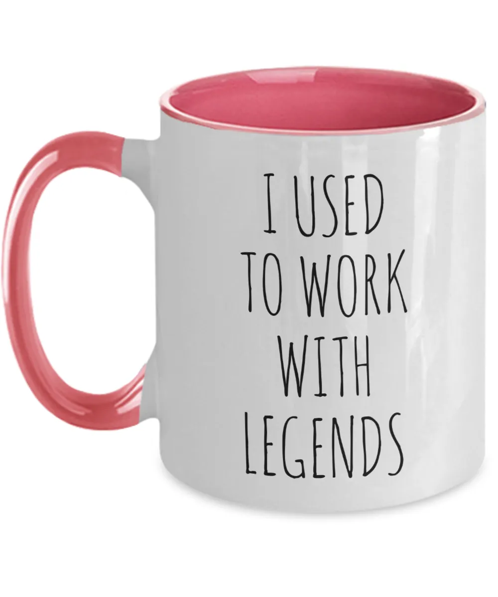 I Used To Work With Legends Mug Two-Tone Coffee Cup Funny Gift