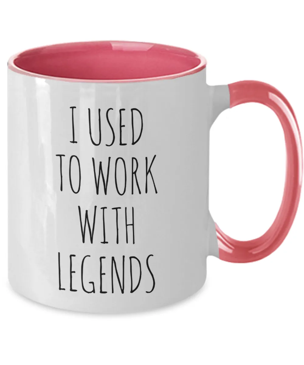 I Used To Work With Legends Mug Two-Tone Coffee Cup Funny Gift