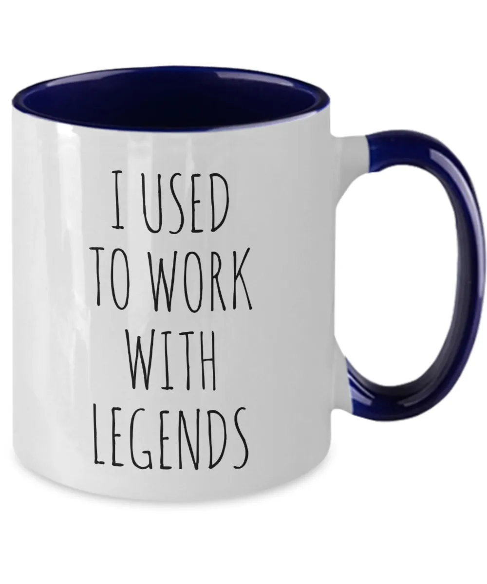 I Used To Work With Legends Mug Two-Tone Coffee Cup Funny Gift