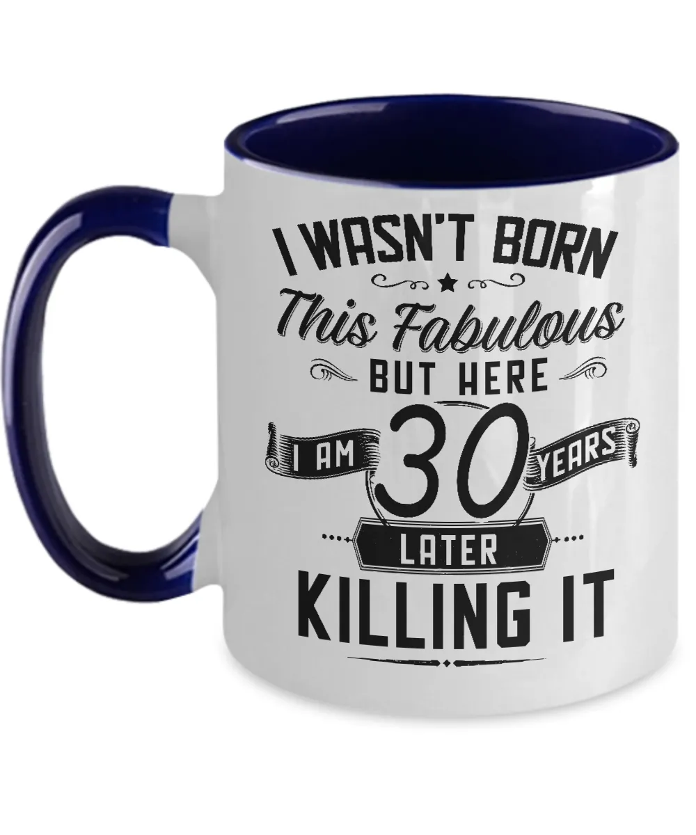 I Wasn't Born This Fabulous But Here I Am 30 Years Later Killing It Two-Tone Mug Coffee Cup Funny Gift