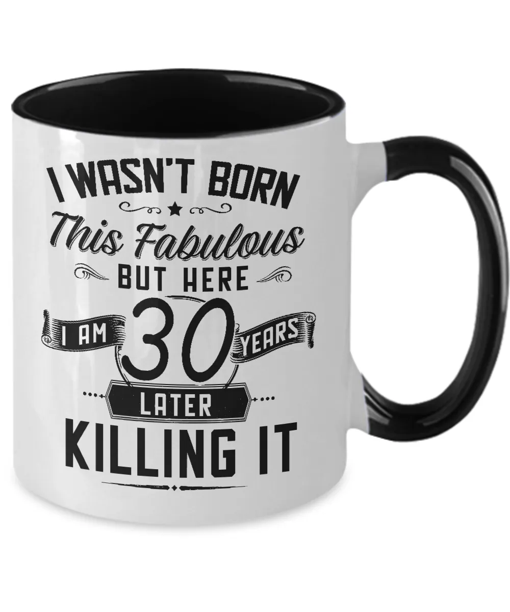 I Wasn't Born This Fabulous But Here I Am 30 Years Later Killing It Two-Tone Mug Coffee Cup Funny Gift