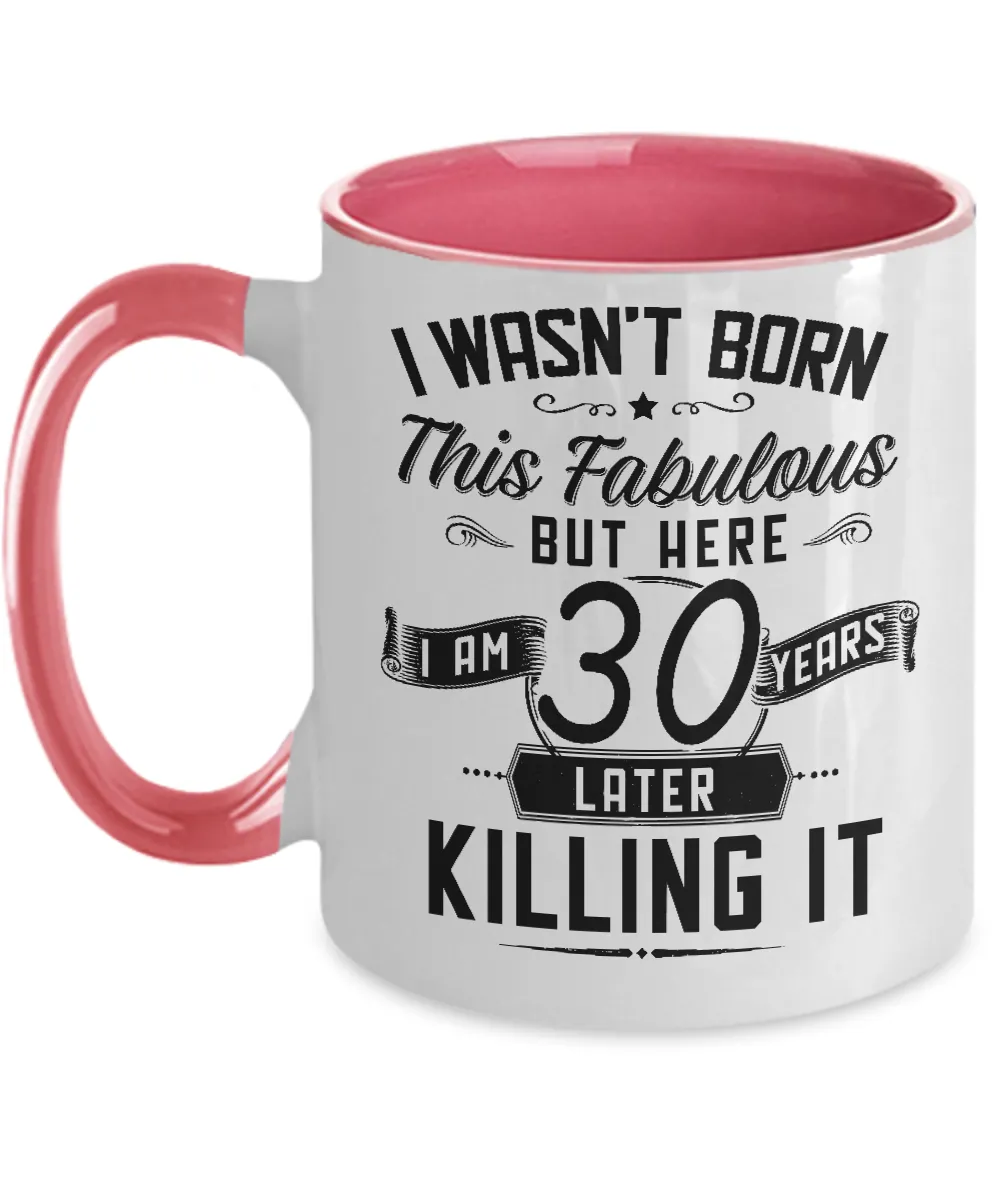 I Wasn't Born This Fabulous But Here I Am 30 Years Later Killing It Two-Tone Mug Coffee Cup Funny Gift