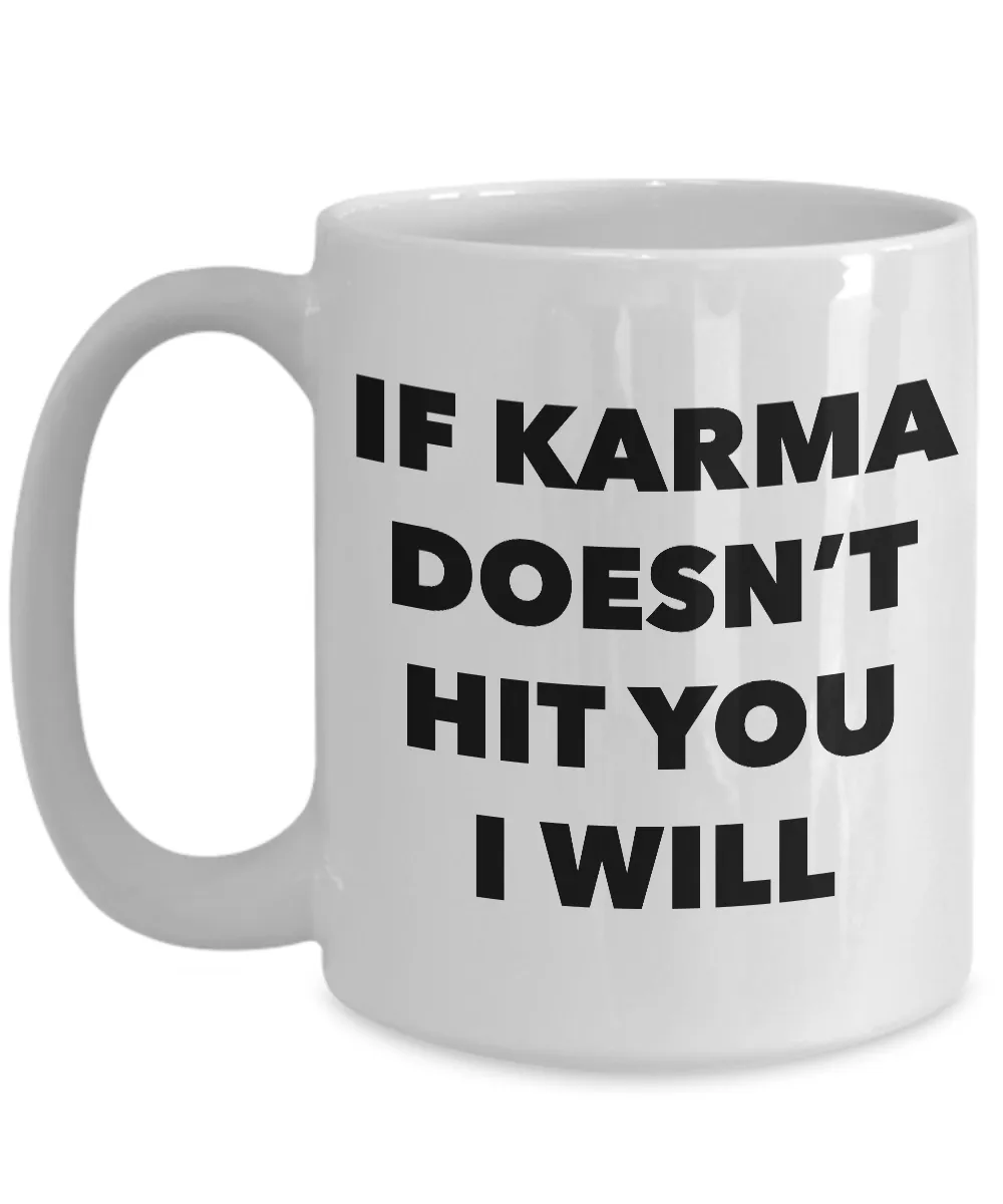 If Karma Doesn't Hit You I Will Mug Ceramic Coffee Cup It's Called Karma Gifts