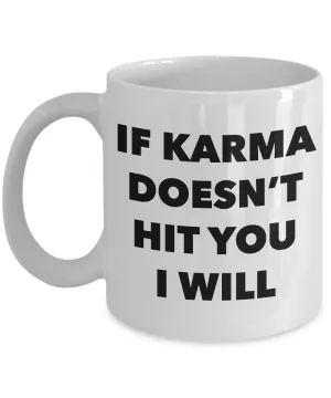 If Karma Doesn't Hit You I Will Mug Ceramic Coffee Cup It's Called Karma Gifts