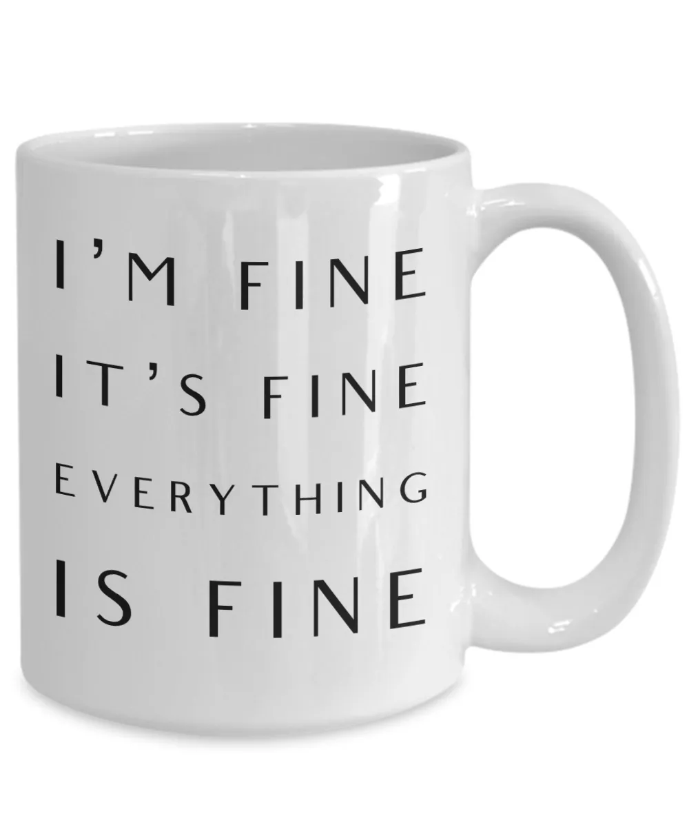 I'm Fine It's Fine Everything is Fine Mug Funny Coffee Cup