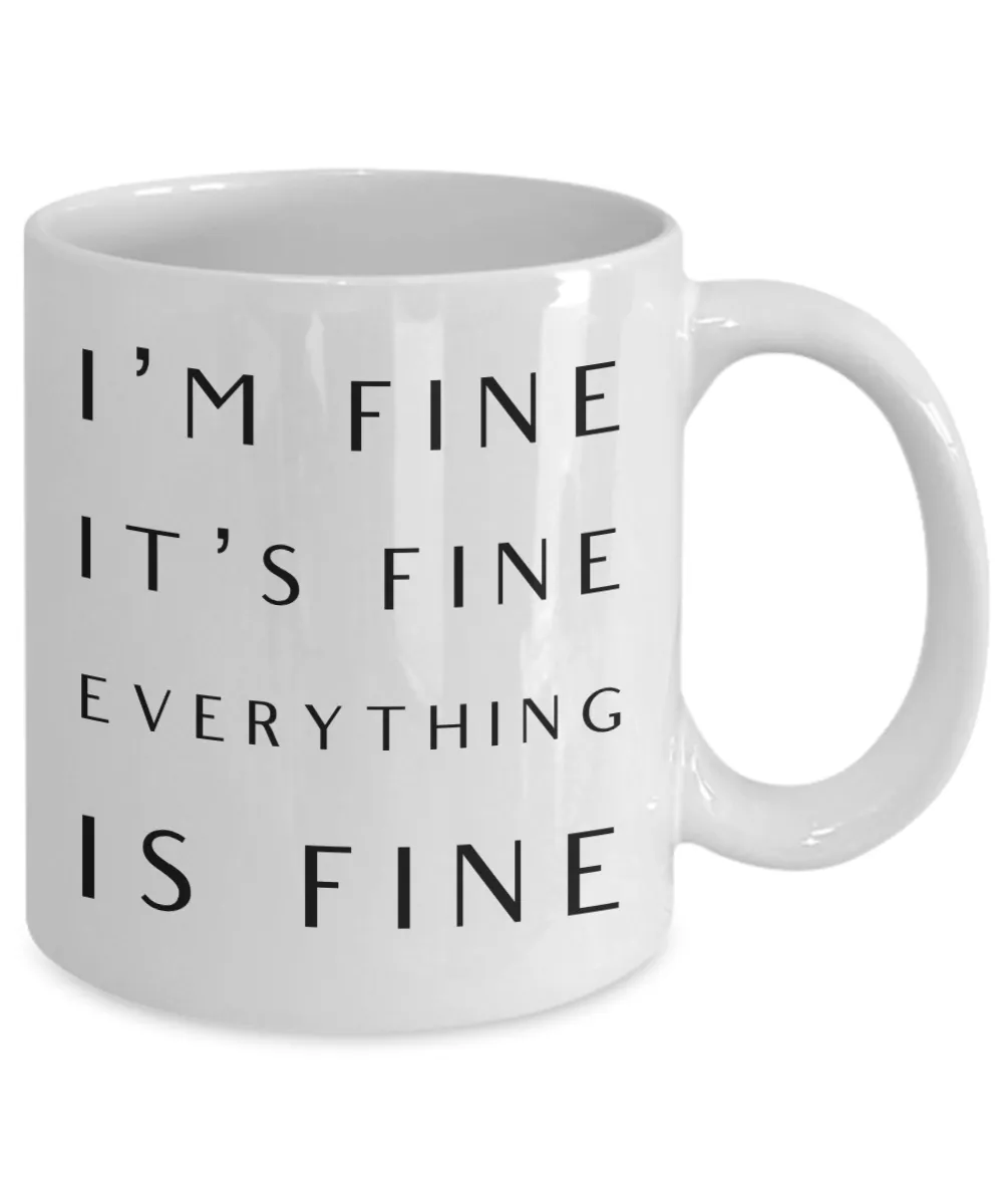 I'm Fine It's Fine Everything is Fine Mug Funny Coffee Cup