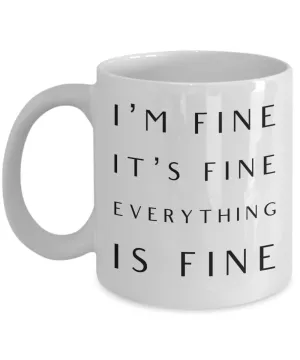 I'm Fine It's Fine Everything is Fine Mug Funny Coffee Cup