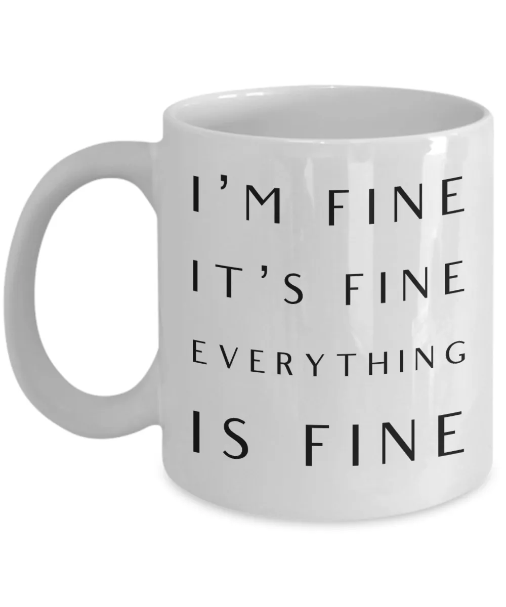 I'm Fine It's Fine Everything is Fine Mug Funny Coffee Cup