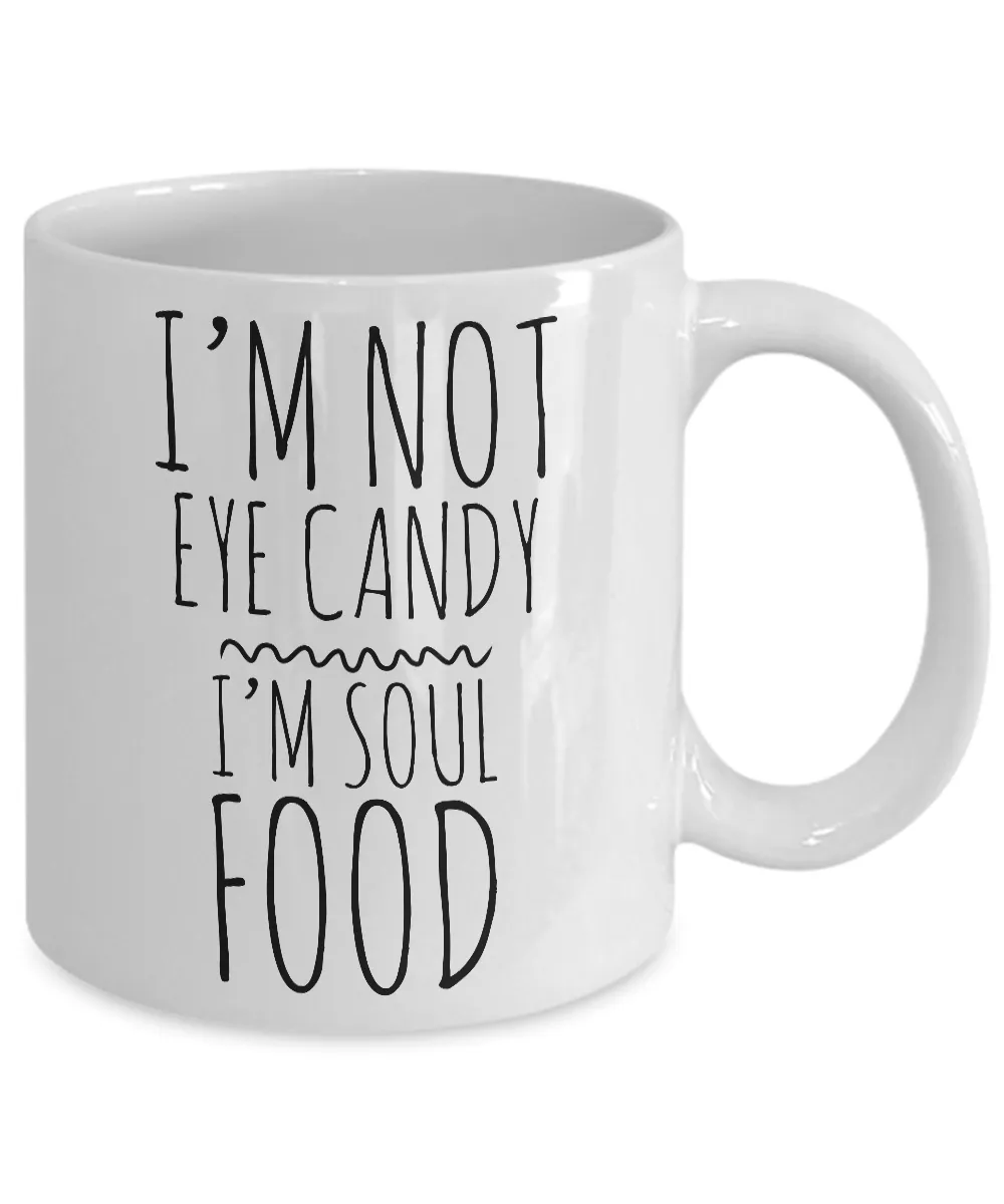 I'm Not Eye Candy I'm Soul Food Cute Mug Ceramic Coffee Cup Gift