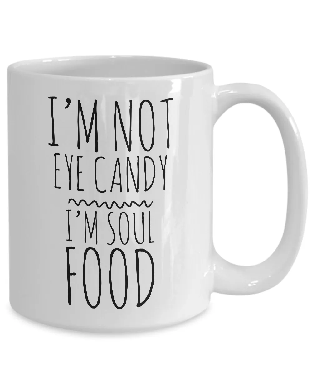 I'm Not Eye Candy I'm Soul Food Cute Mug Ceramic Coffee Cup Gift