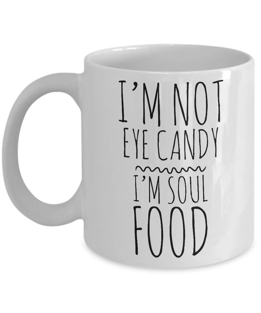 I'm Not Eye Candy I'm Soul Food Cute Mug Ceramic Coffee Cup Gift
