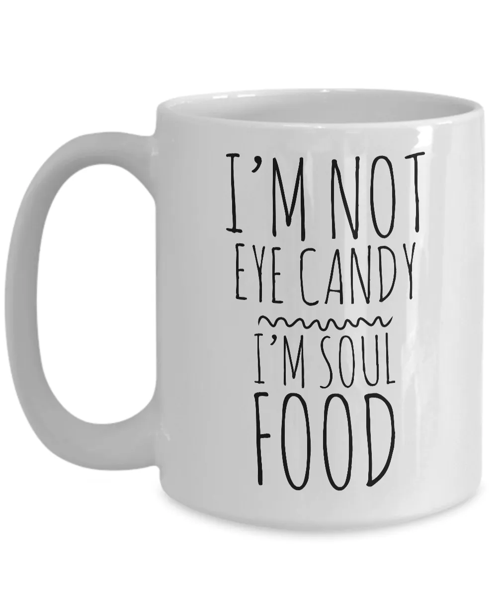 I'm Not Eye Candy I'm Soul Food Cute Mug Ceramic Coffee Cup Gift