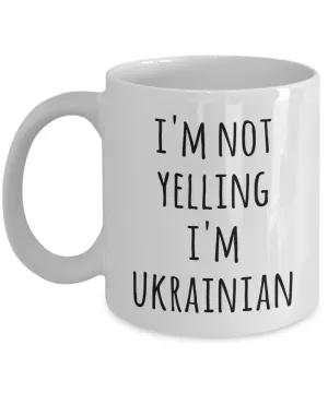 I'm Not Yelling I'm Ukrainian Mug Coffee Cup Ukrainian Gifts