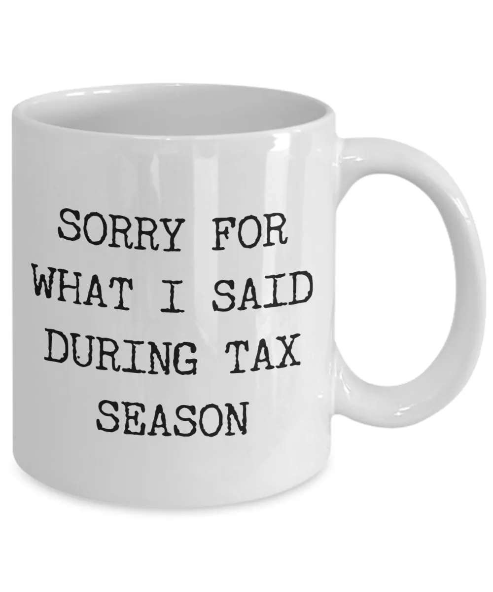 Income Tax Gag Gift Tax Preparer Themed Gifts Sorry for What I Said During Tax Season Mug Coffee Cup