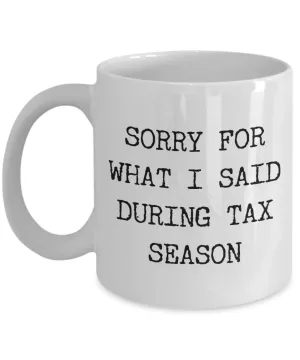 Income Tax Gag Gift Tax Preparer Themed Gifts Sorry for What I Said During Tax Season Mug Coffee Cup