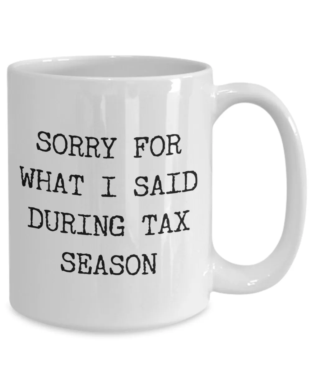 Income Tax Gag Gift Tax Preparer Themed Gifts Sorry for What I Said During Tax Season Mug Coffee Cup