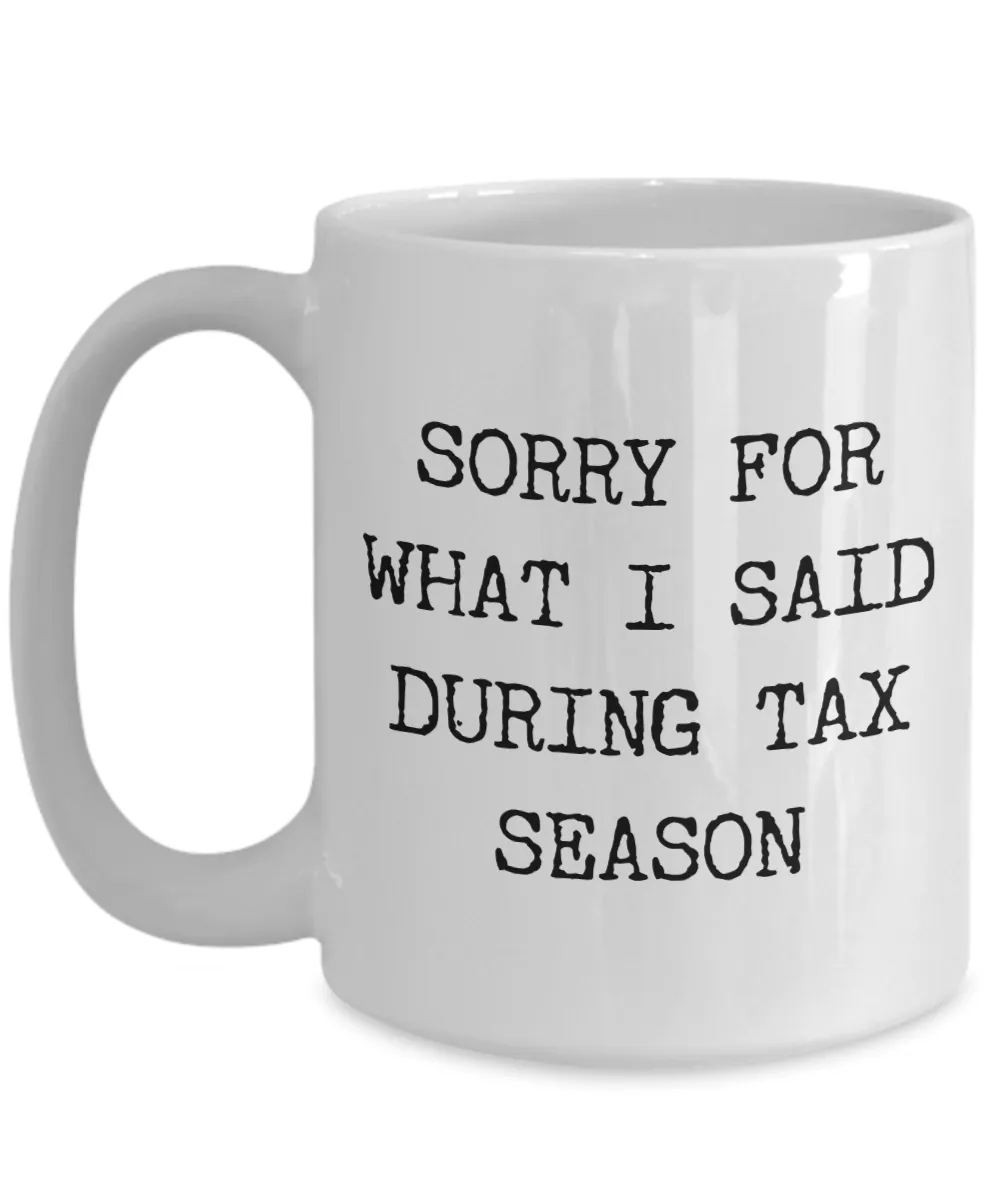 Income Tax Gag Gift Tax Preparer Themed Gifts Sorry for What I Said During Tax Season Mug Coffee Cup