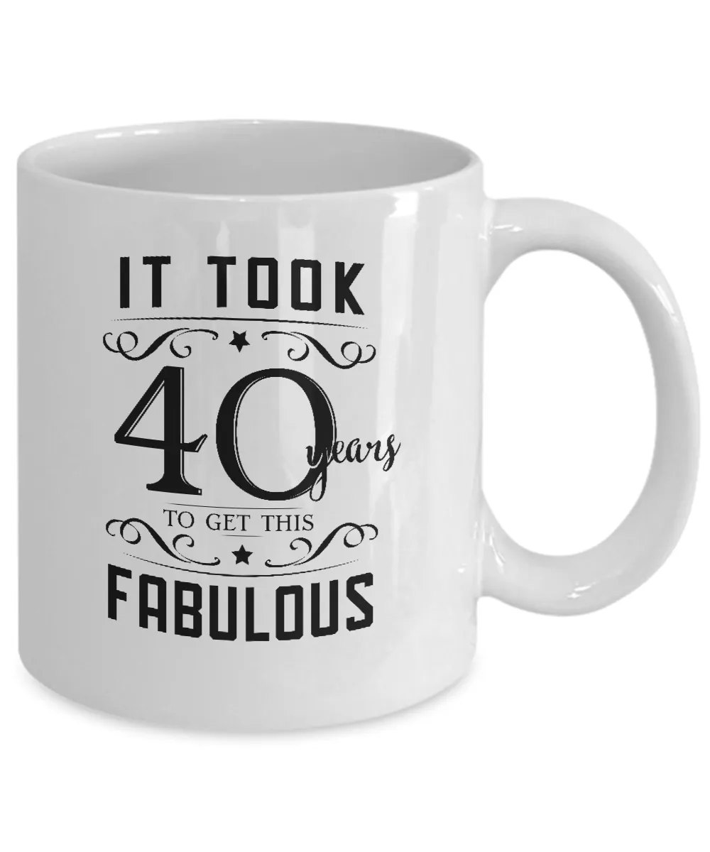 It Took 40 Years To Get This Fabulous Mug Coffee Cup Funny Gift