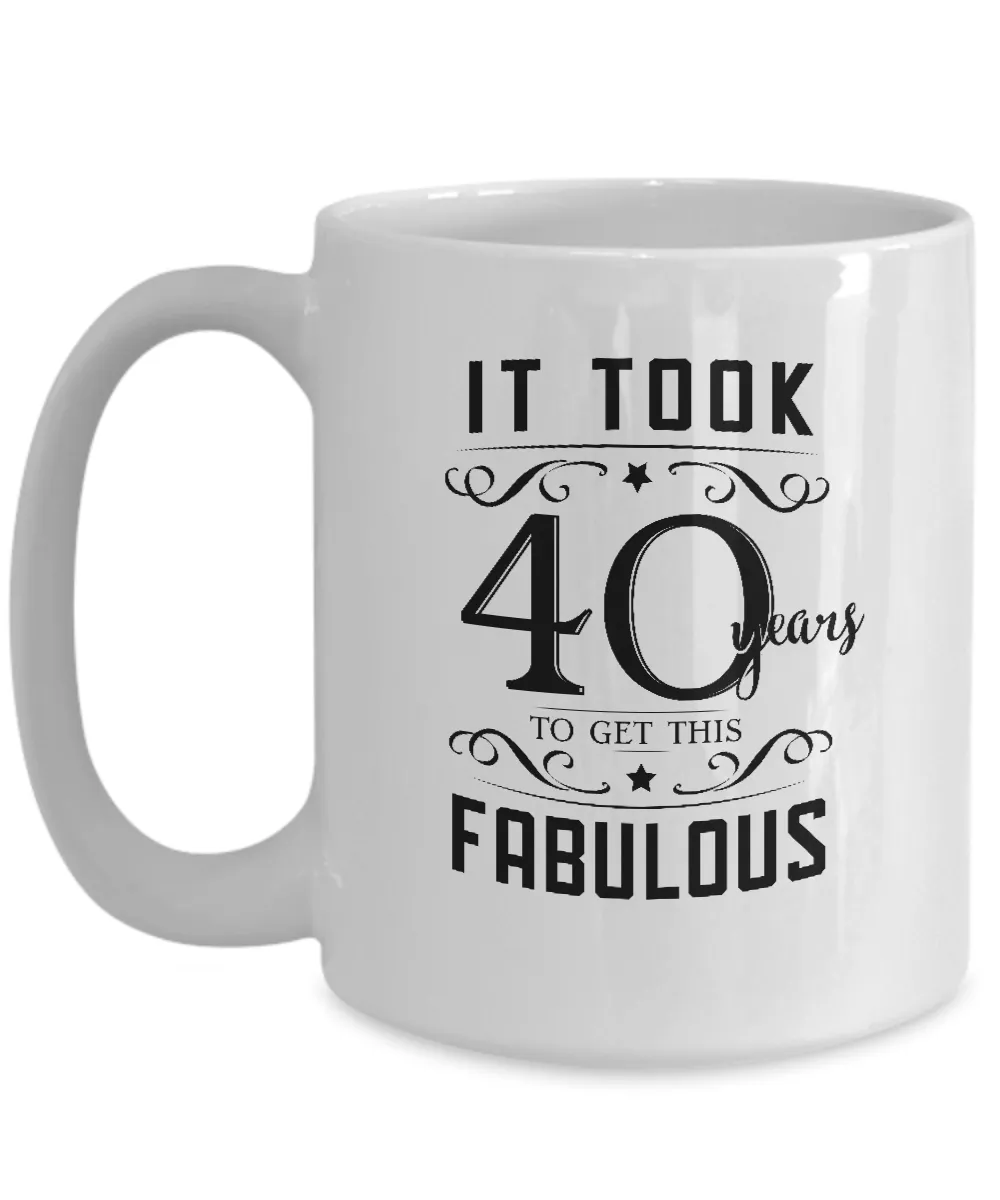It Took 40 Years To Get This Fabulous Mug Coffee Cup Funny Gift