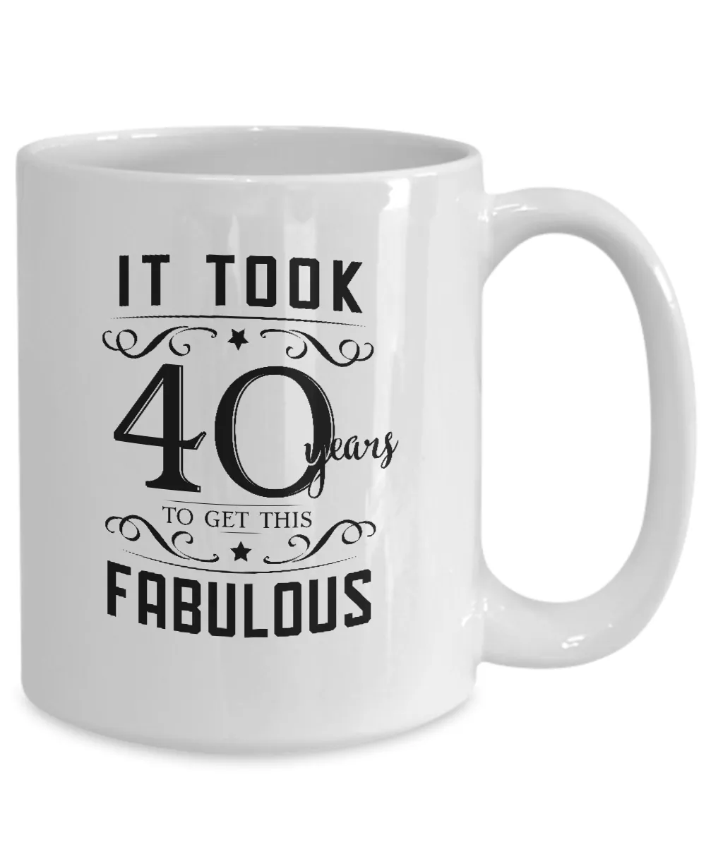 It Took 40 Years To Get This Fabulous Mug Coffee Cup Funny Gift