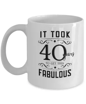 It Took 40 Years To Get This Fabulous Mug Coffee Cup Funny Gift