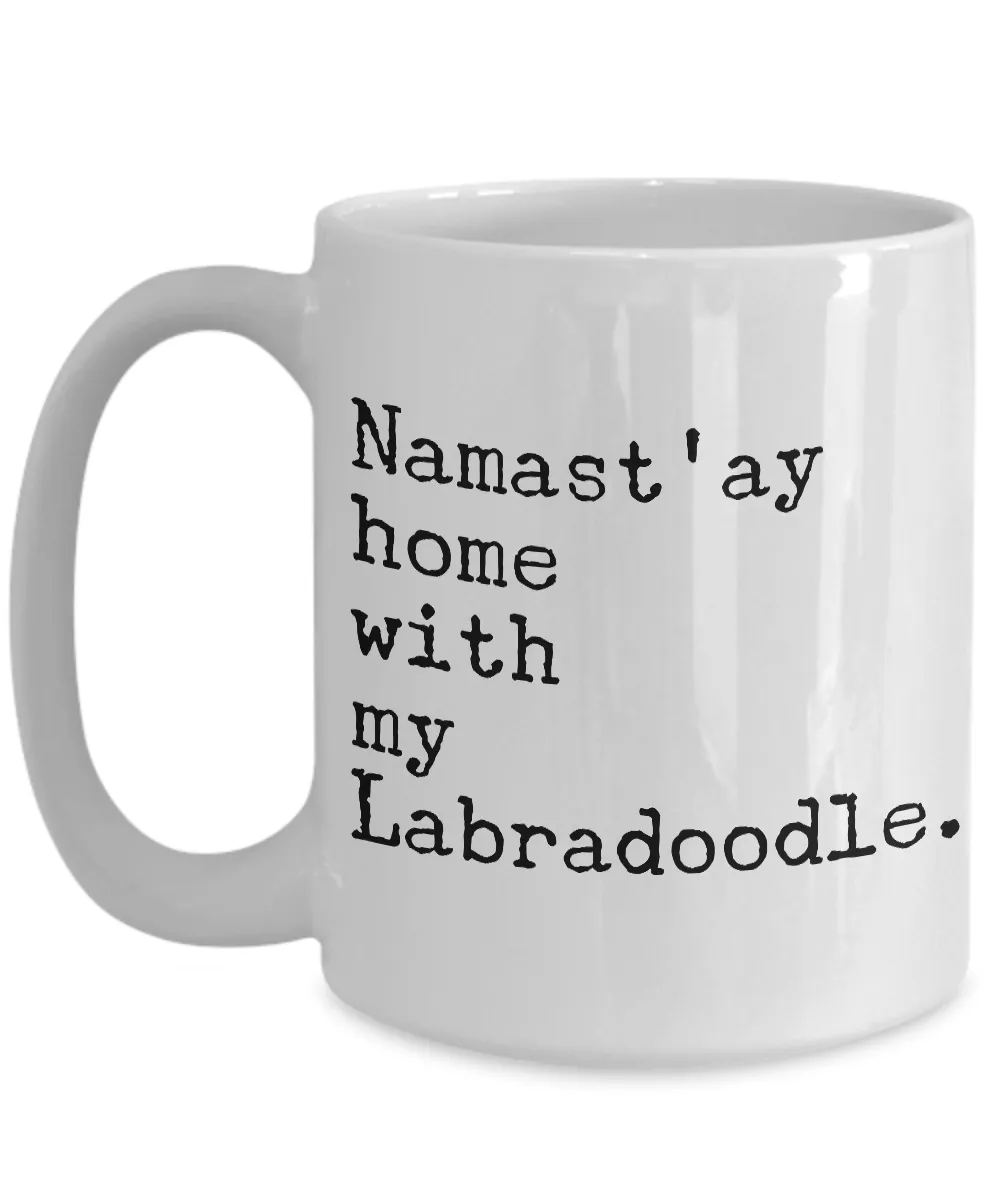 Labradoodle Coffee Mug Labradoodle Gifts - Namast'ay Home with My Labradoodle Coffee Mug Ceramic Tea Cup