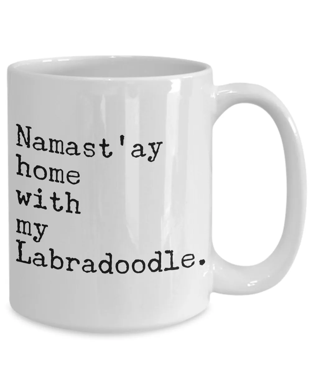 Labradoodle Coffee Mug Labradoodle Gifts - Namast'ay Home with My Labradoodle Coffee Mug Ceramic Tea Cup