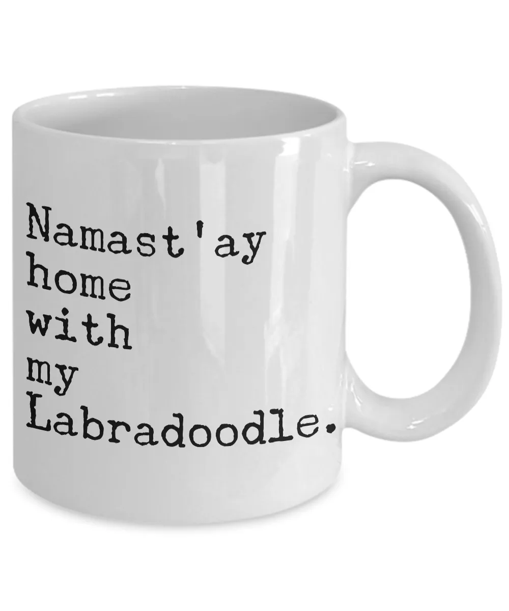 Labradoodle Coffee Mug Labradoodle Gifts - Namast'ay Home with My Labradoodle Coffee Mug Ceramic Tea Cup