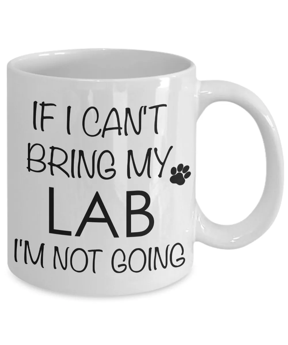 Labrador Retriever Gifts - If I Can't Bring My Lab I'm Not Going Mug