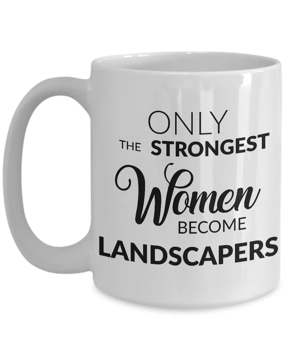 Landscaper Gifts - Only the Strongest Women Become Landscapers Coffee Mug