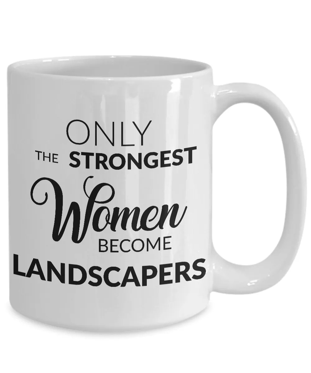 Landscaper Gifts - Only the Strongest Women Become Landscapers Coffee Mug