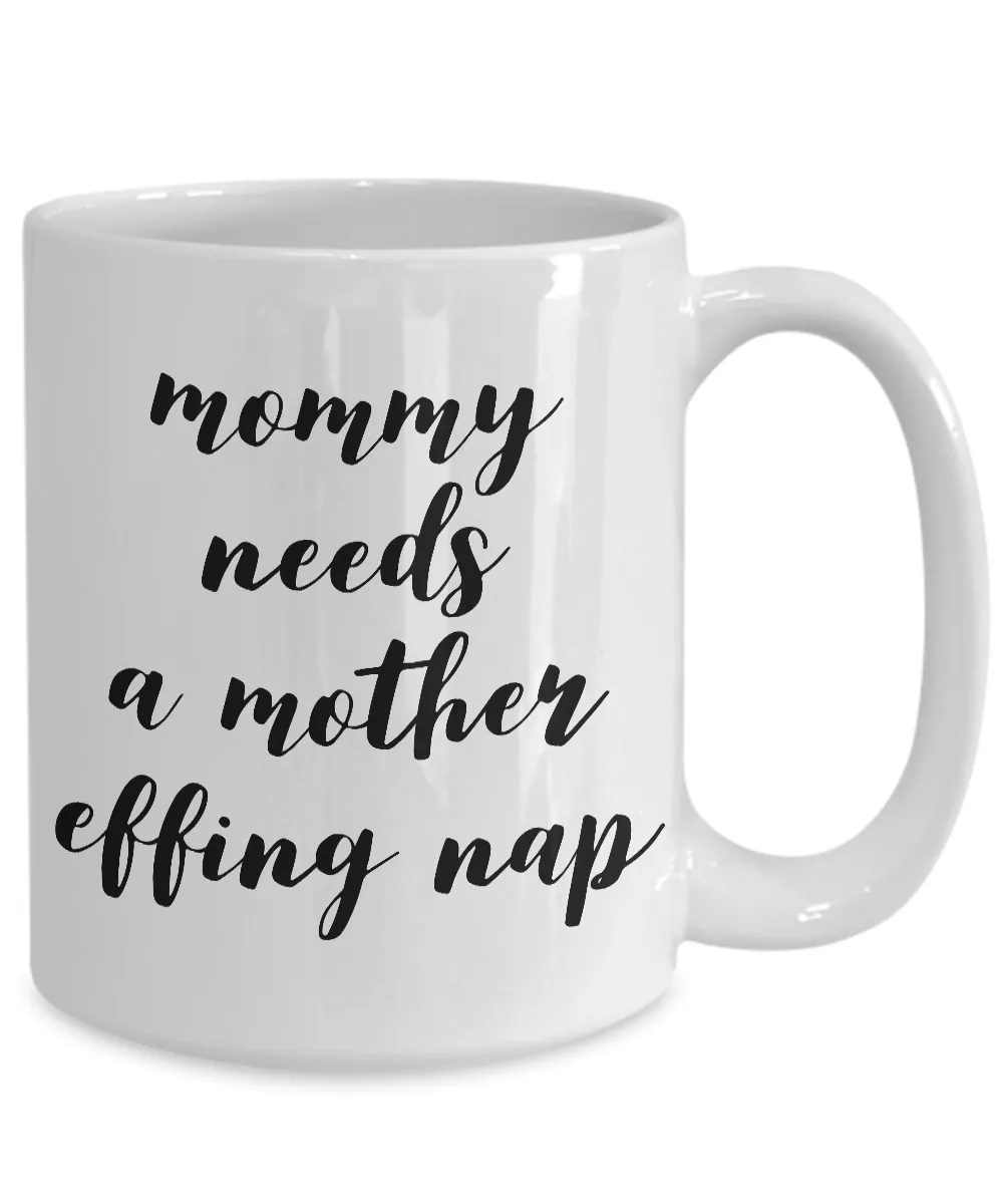 Mommy Needs a Mother Effing Nap Mug Funny Ceramic Coffee Cup
