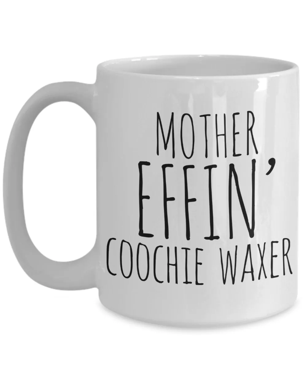 Mother Effin Coochie Waxer Mug Coffee Cup Funny Gift