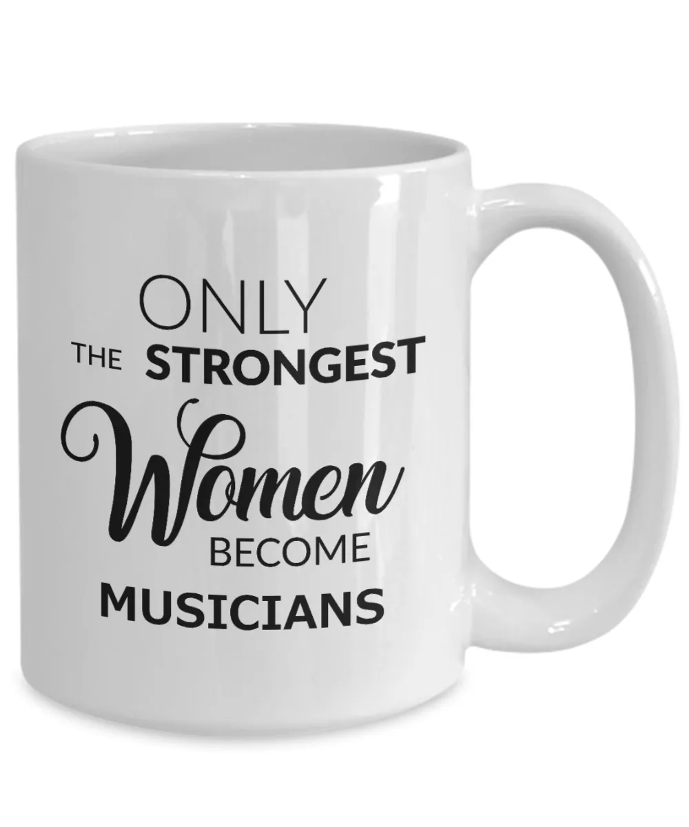 Musician Gifts - Only the Strongest Women Become Musicians Mug Ceramic Coffee Cup