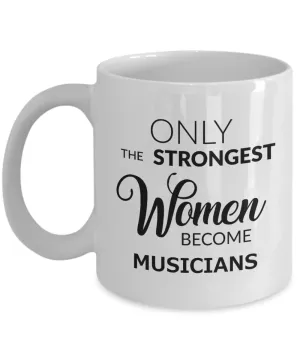 Musician Gifts - Only the Strongest Women Become Musicians Mug Ceramic Coffee Cup