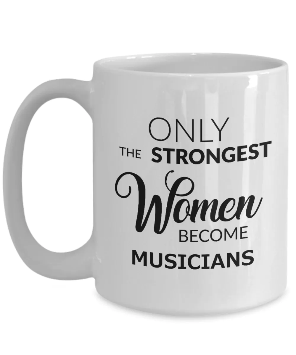 Musician Gifts - Only the Strongest Women Become Musicians Mug Ceramic Coffee Cup